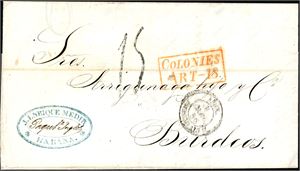 DWI. Unfranked letter (duplicated letter) from Habana, Cuba to Bordeaux, France, cancelled "Havana MR 10 1856 A" on reverse together with "Paris Bordeaux" and "Bordeaux 3 Avril 56". The rare British/French convention postmark "Colonies Art-18" in red and French postagenumber "15" (Decimes) at front. The letter had a bank-check on 2500,- attached, and this still follow the letter.