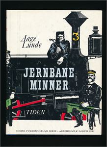 LITTERATUR - JERNBANE Jernbaneminner (Aage Lunde). Norsk folkemuseums serie - Arbeidsfolk forteller (Tiden Norsk Forlag 1962)